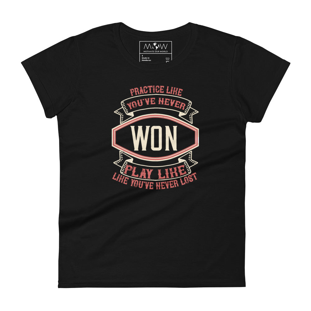 "Practice Like You’ve Never Won, Play Like You’ve Never Lost" Women’s Motivational Black T-Shirt