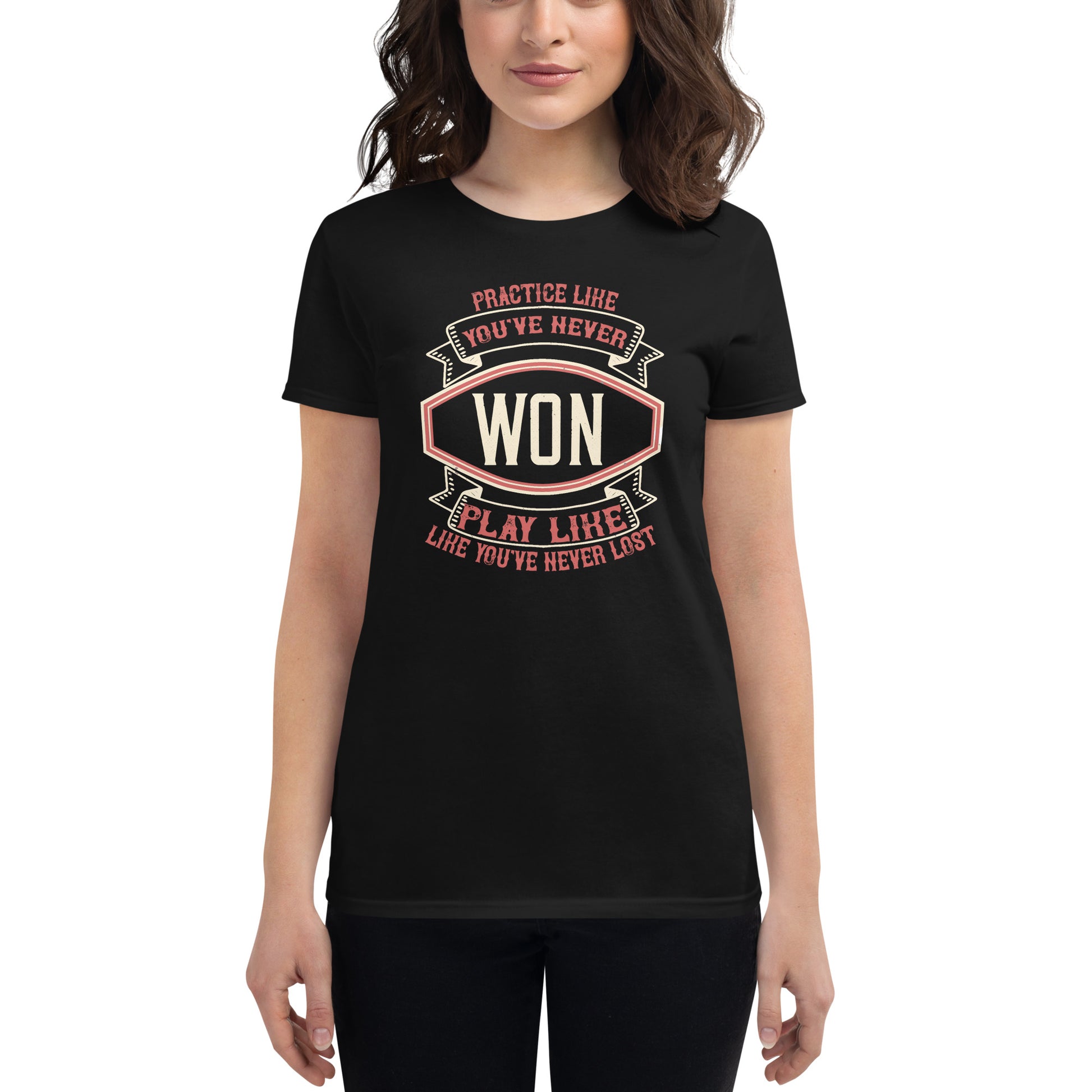 "Practice Like You’ve Never Won, Play Like You’ve Never Lost" Women’s Motivational Black T-Shirt