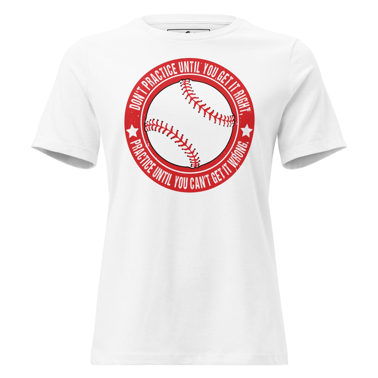 Practice Until You Can't Get It Wrong Baseball Circle White Motivational Women’s T-Shirt