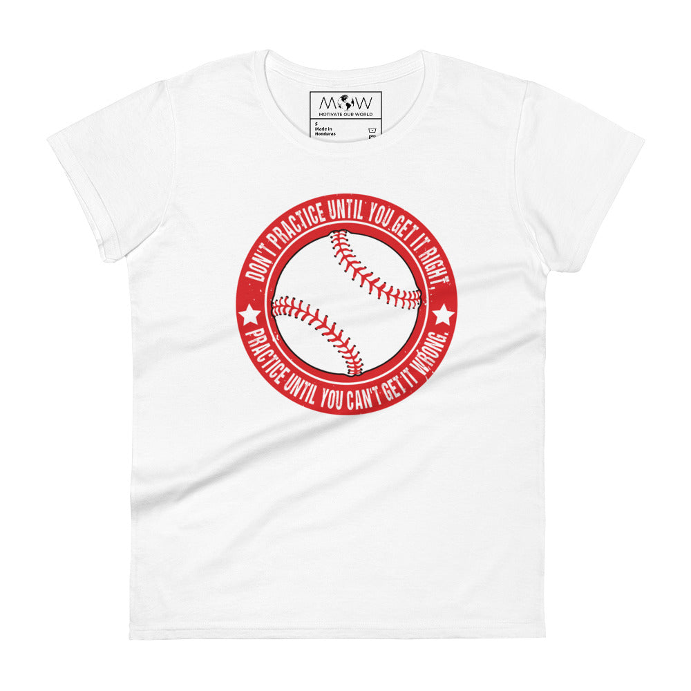 Practice Until You Can’t Get It Wrong Baseball Circle Women’s Motivational White T-Shirt