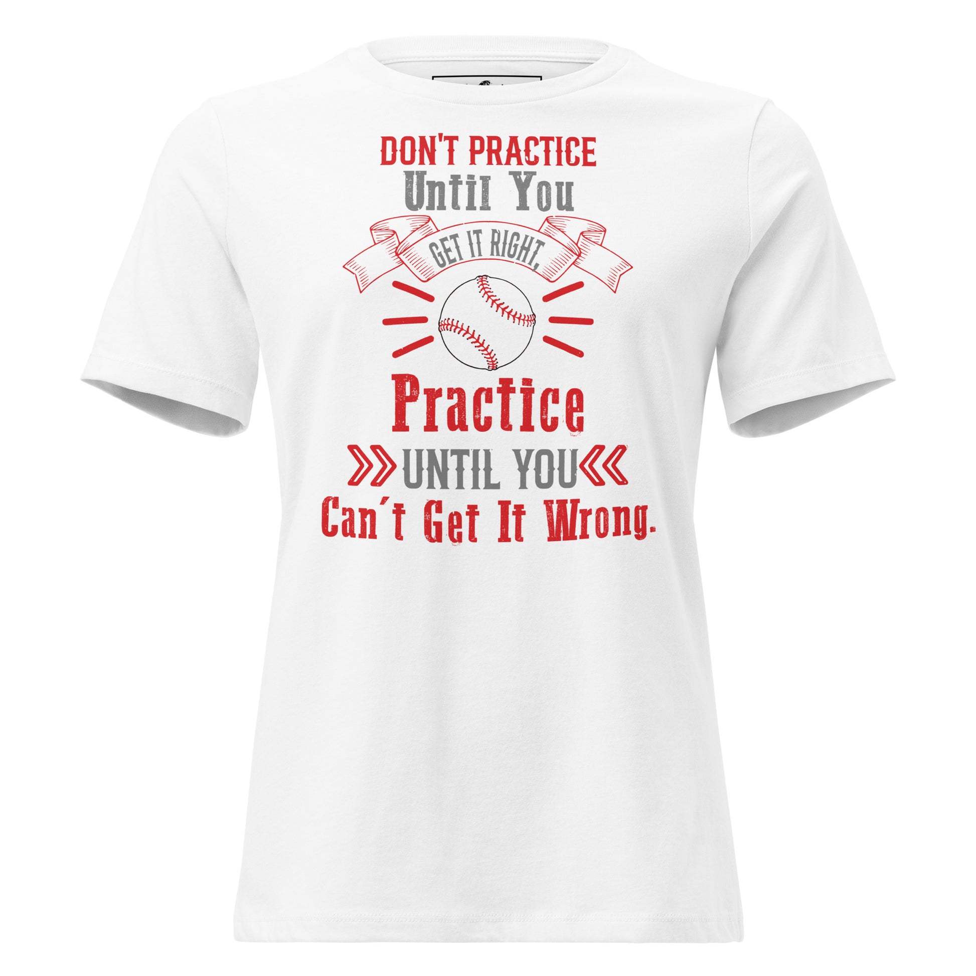 Practice Until You Can't Get It Wrong Baseball White Motivational Women’s T-Shirt