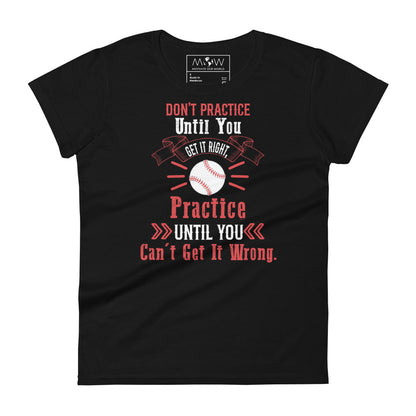 Practice Until You Can’t Get It Wrong Baseball Women’s Motivational Black T-Shirt