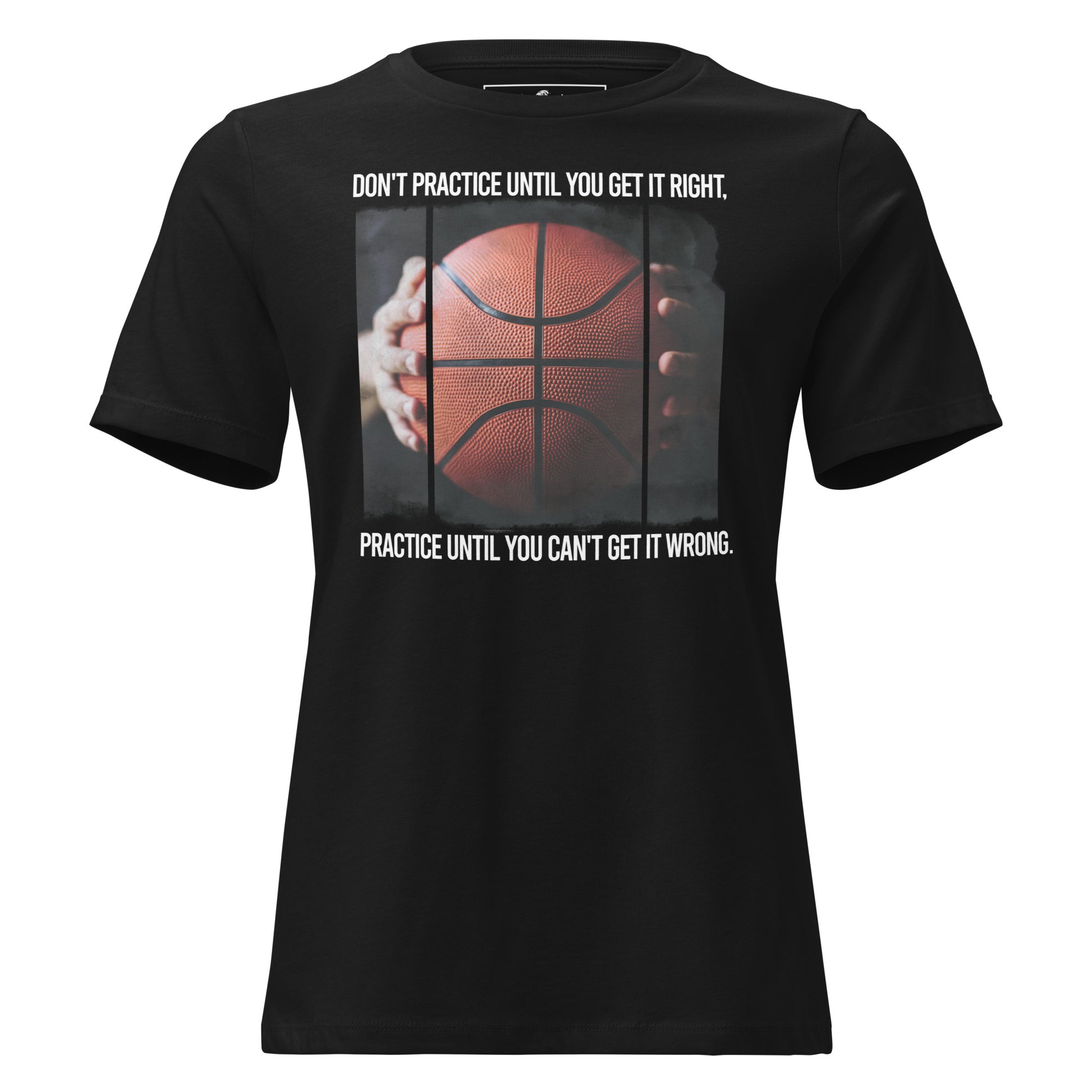 "Practice Until You Can’t Get It Wrong" Basketball Black Motivational Women’s T-Shirt