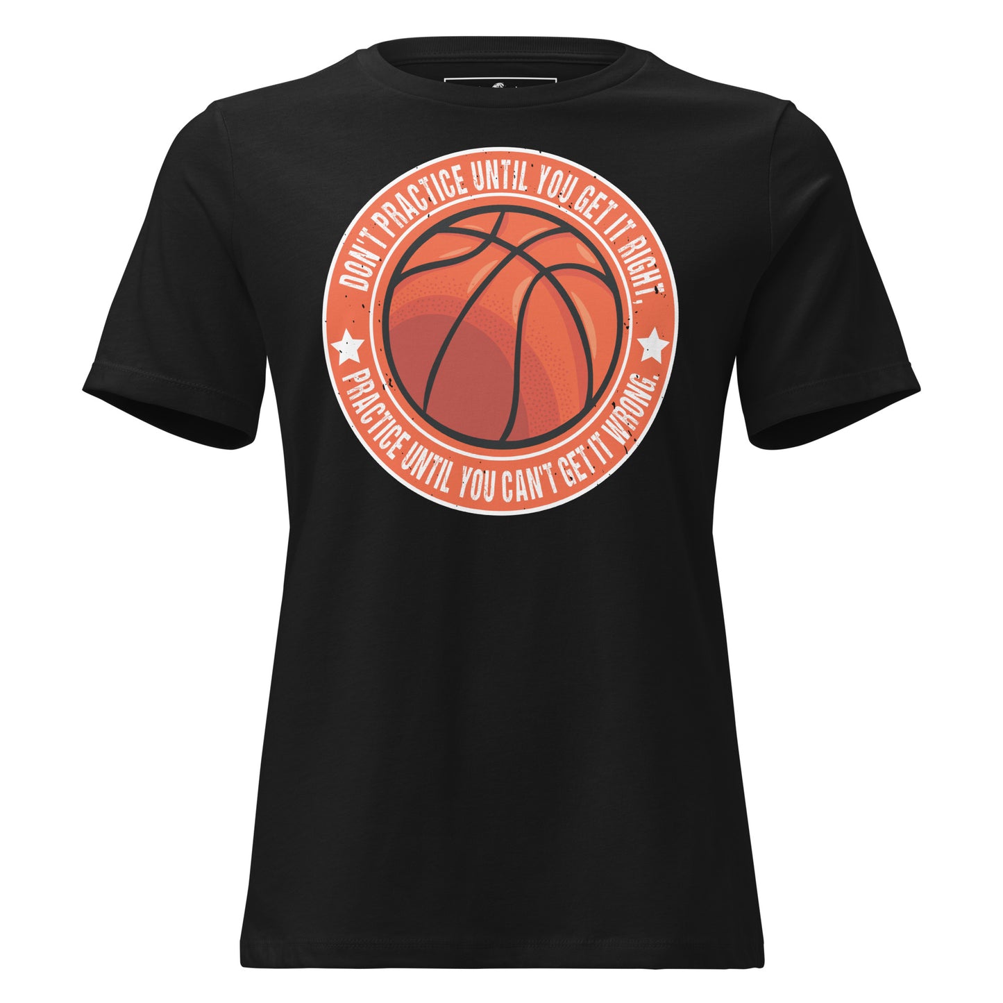 Practice Until You Can't Get It Wrong Basketball Circle Black Motivational Women’s T-Shirt