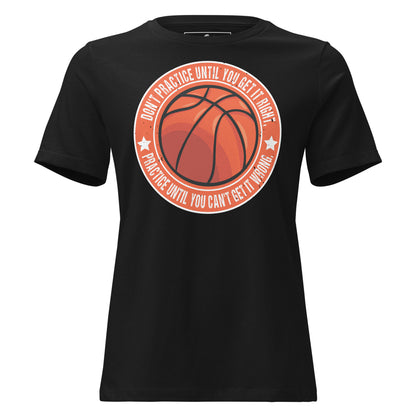 Practice Until You Can't Get It Wrong Basketball Circle Black Motivational Women’s T-Shirt