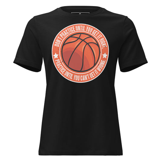 Practice Until You Can't Get It Wrong Basketball Circle Black Motivational Women’s T-Shirt