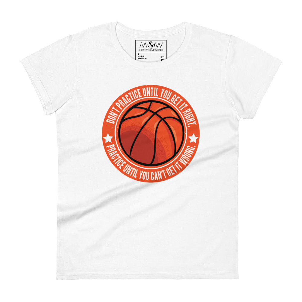 Practice Until You Can’t Get It Wrong Basketball Circle Women’s Motivational White T-Shirt