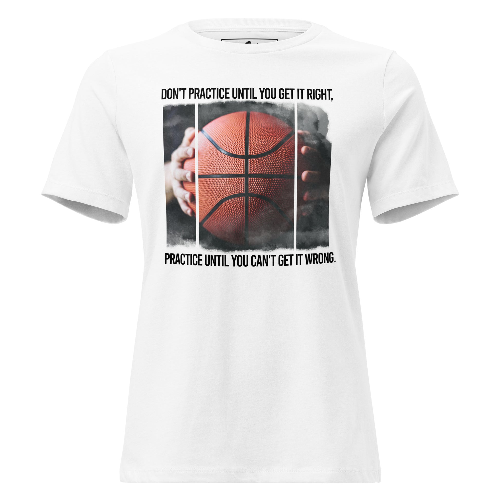"Practice Until You Can’t Get It Wrong" Basketball White Motivational Women’s T-Shirt