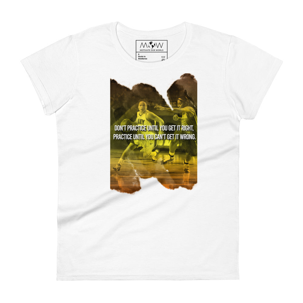 Practice Until You Can’t Get It Wrong Basketball Women’s Motivational White T-Shirt