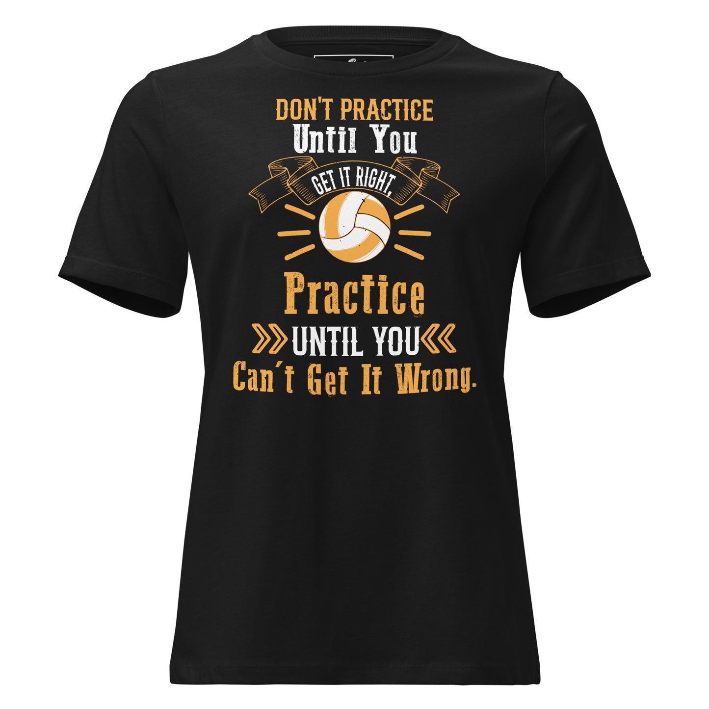 Practice Until You Can't Get It Wrong Black Motivational Women’s T-Shirt