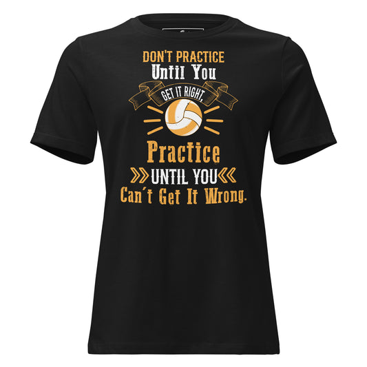 Practice Until You Can't Get It Wrong Black Motivational Women’s T-Shirt