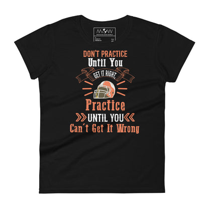 Practice Until You Can’t Get It Wrong Football Women’s Motivational Black T-Shirt