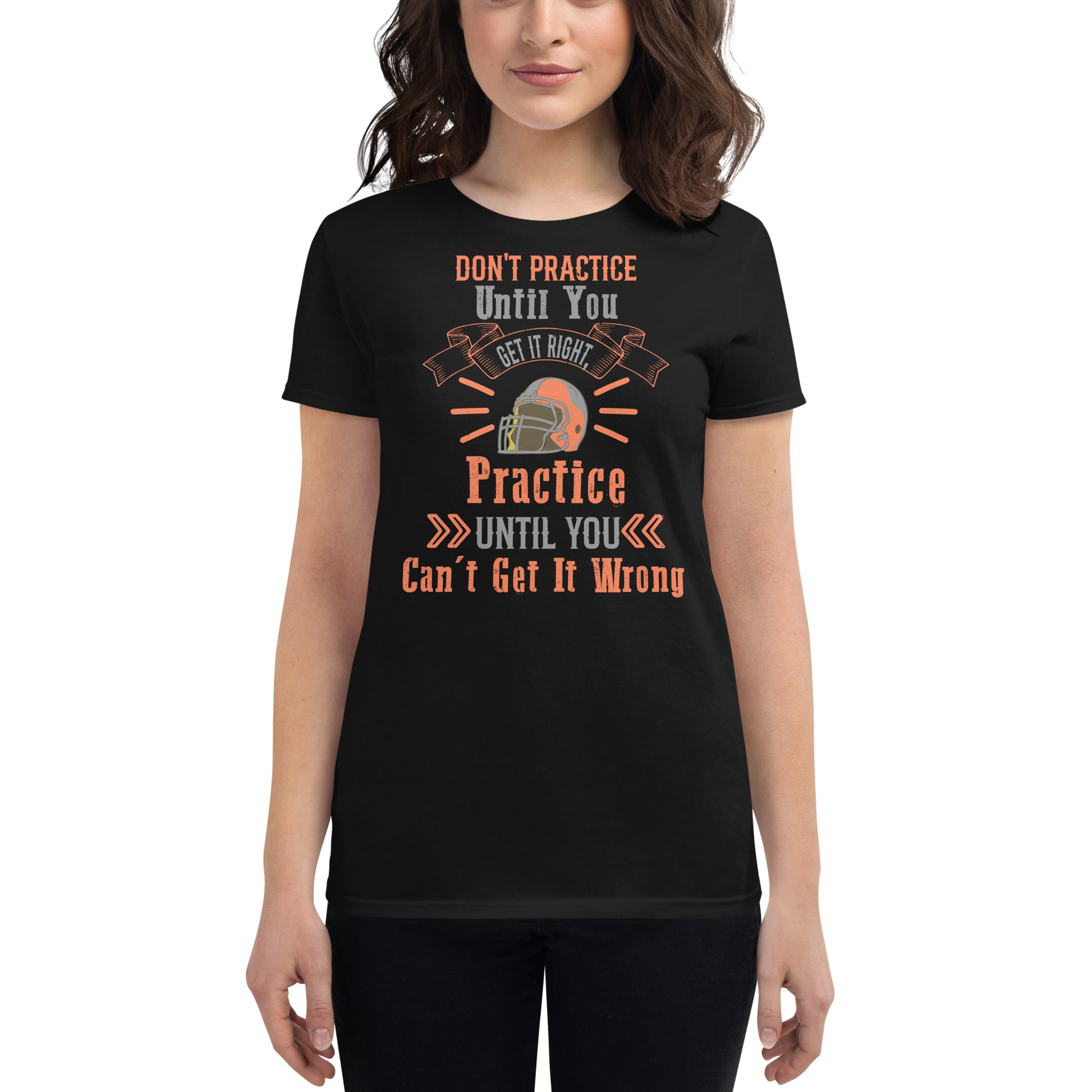 Practice Until You Can’t Get It Wrong Football Women’s Motivational Black T-Shirt