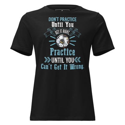 Practice Until You Can't Get It Wrong Soccer Black Motivational Women’s T-Shirt