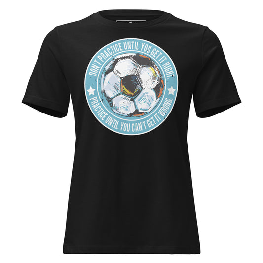 Practice Until You Can't Get It Wrong Soccer Circle Black Motivational Women’s T-Shirt