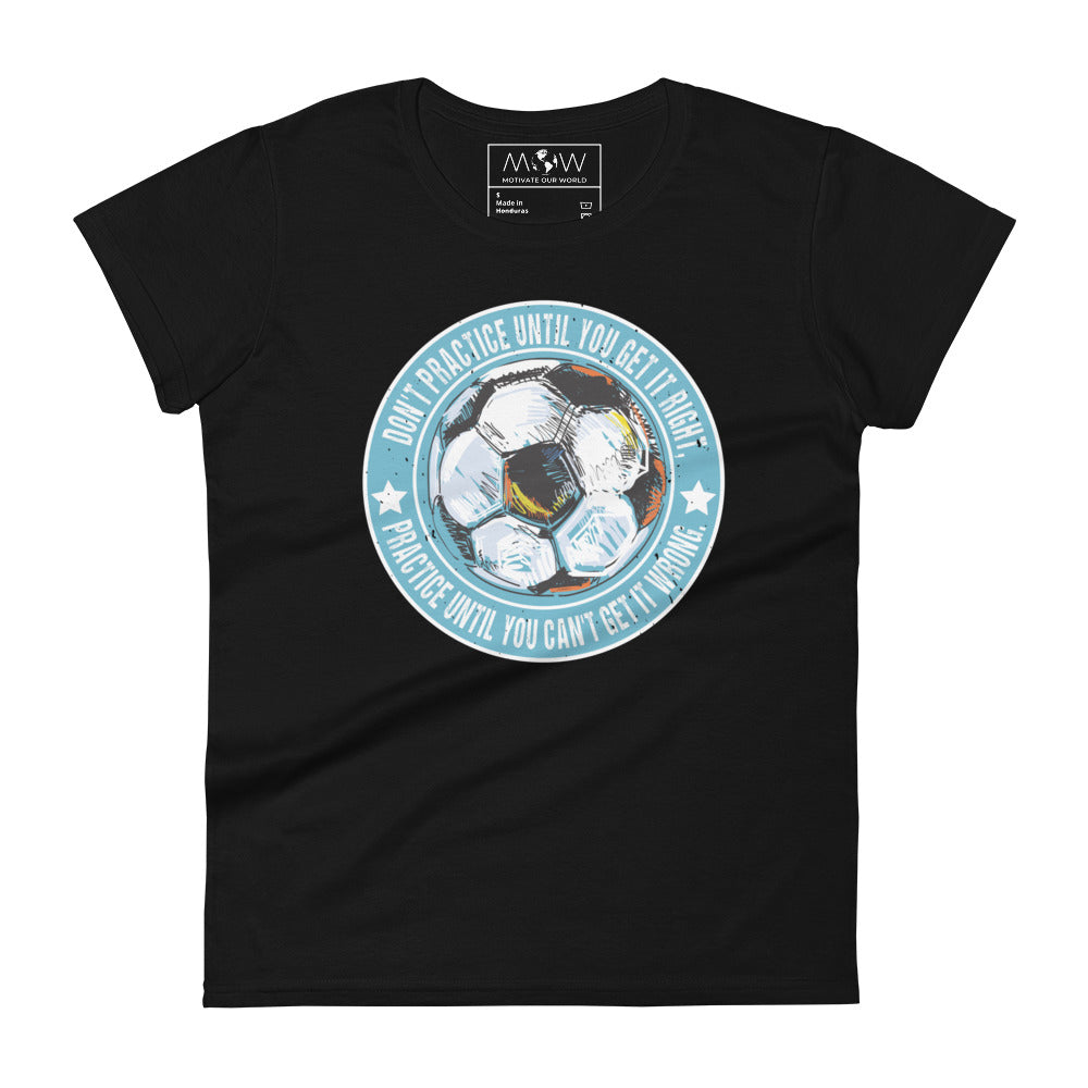 Practice Until You Can’t Get It Wrong Soccer Circle Women’s Motivational Black T-Shirt