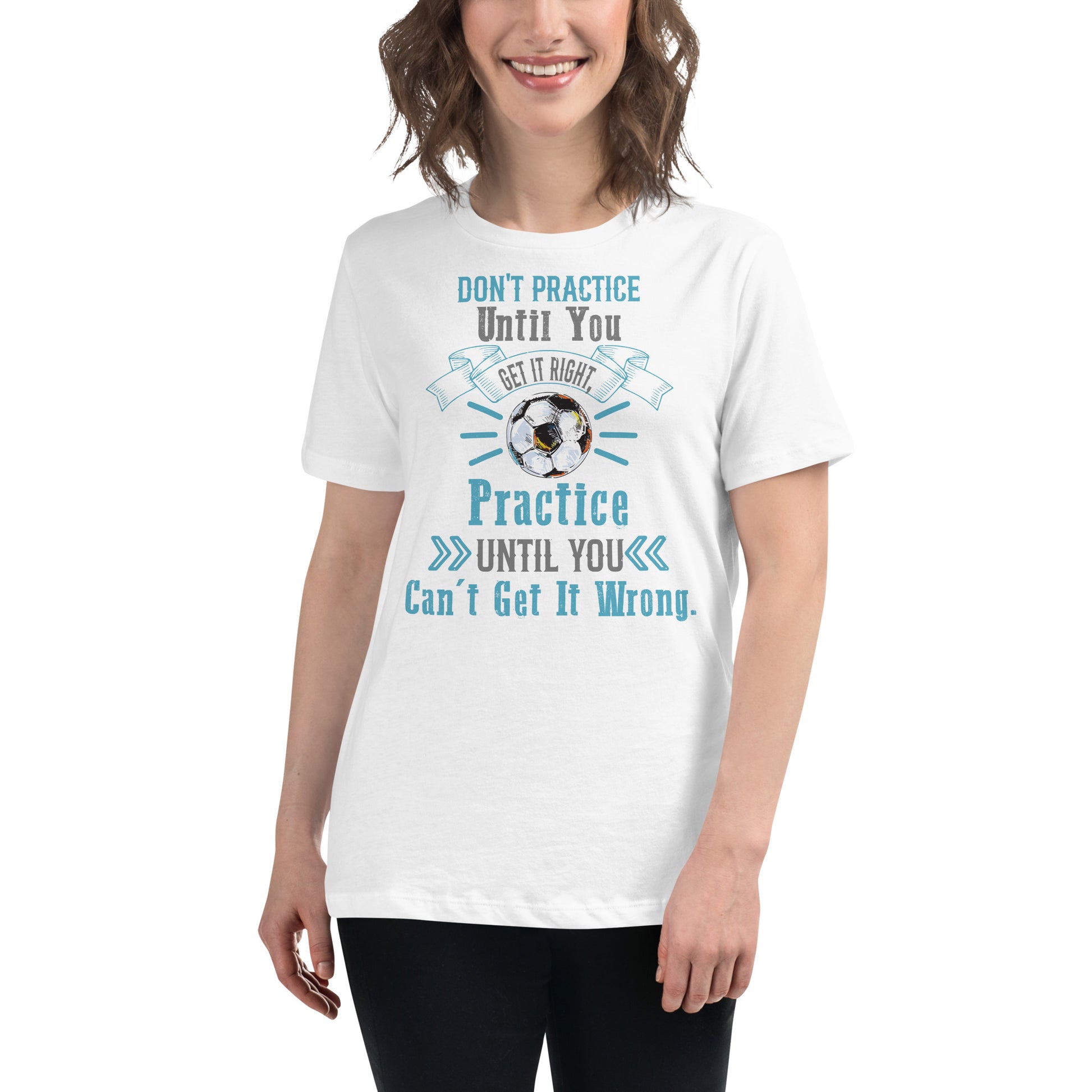 Practice Until You Can't Get It Wrong Soccer White Motivational Women’s T-Shirt Lifestyle