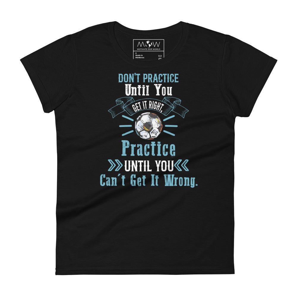 Practice Until You Can’t Get It Wrong Soccer Women’s Motivational Black T-Shirt