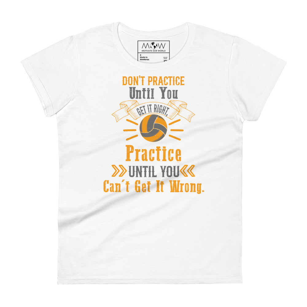 Practice Until You Can’t Get It Wrong Volleyball Women’s Motivational White T-Shirt