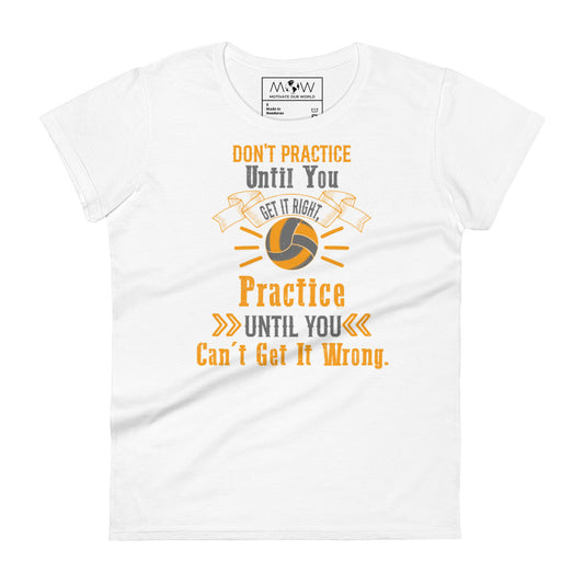 Practice Until You Can’t Get It Wrong Volleyball Women’s Motivational White T-Shirt