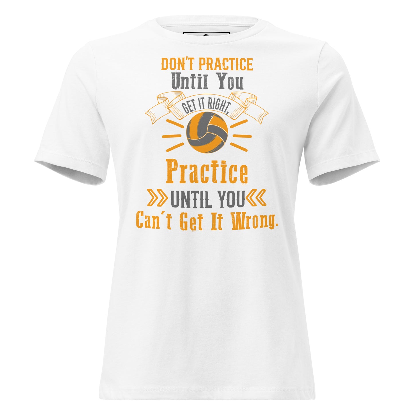 Practice Until You Can't Get It Wrong White Motivational Women’s T-Shirt