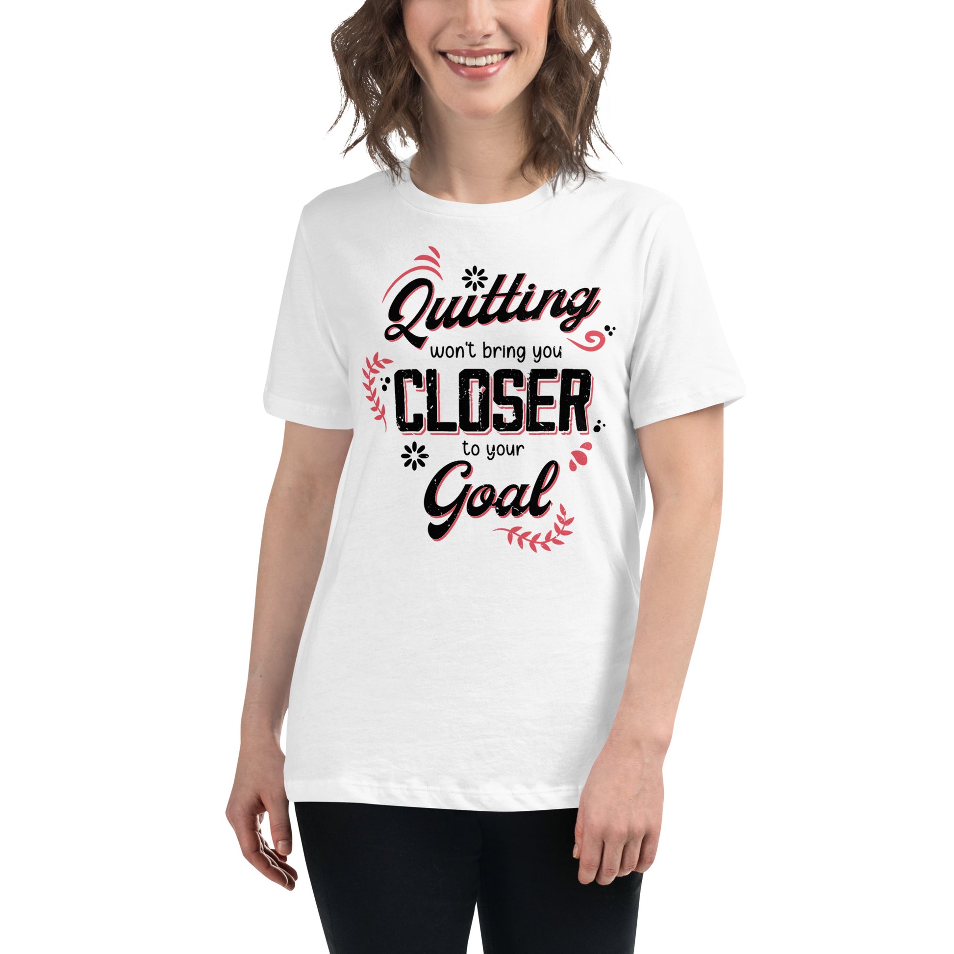 Quitting Won't Bring You Closer White Motivational Women’s T-Shirt Lifestyle