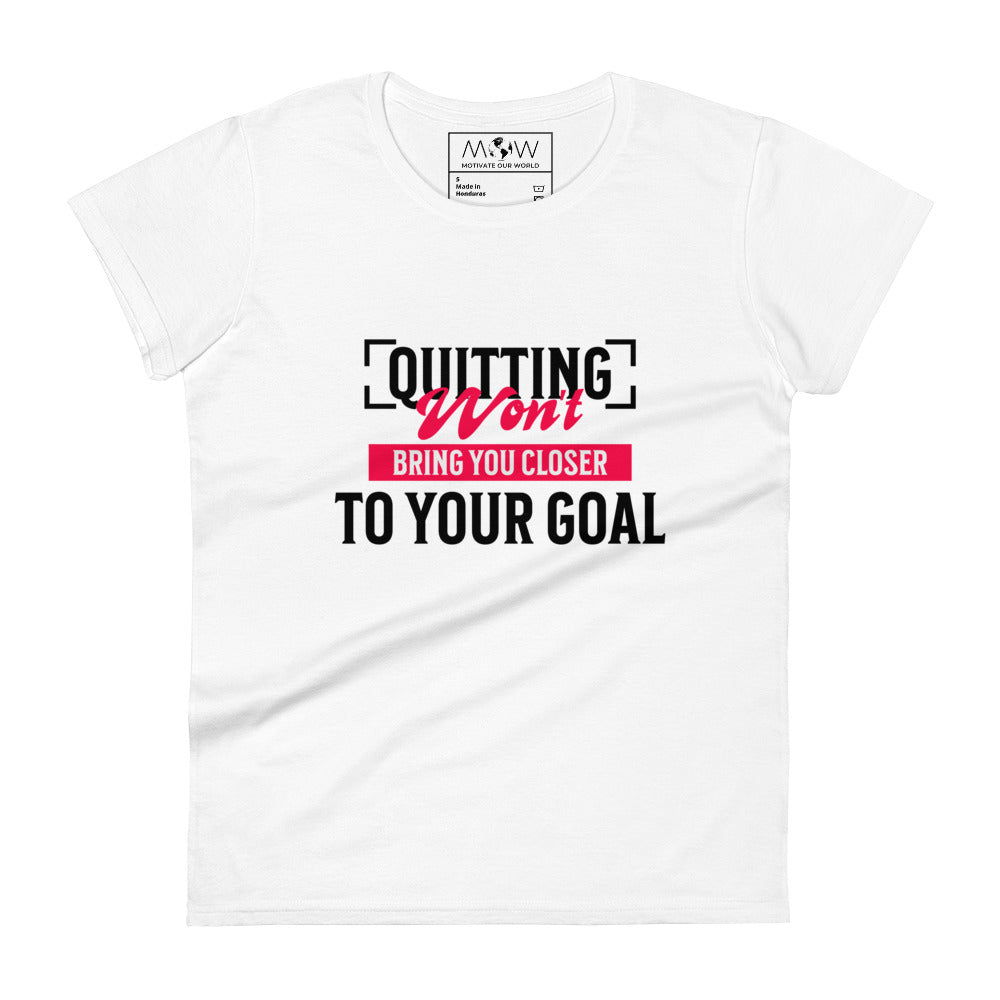 Quitting Won’t Bring You Closer Women’s Motivational White T-Shirt