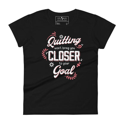 Quitting Won’t Bring You Closer Women’s Motivtaional Black T-Shirt