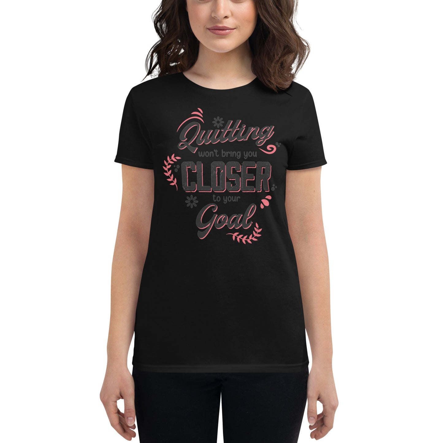 Quitting Won’t Bring You Closer Women’s Motivtaional Black T-Shirt