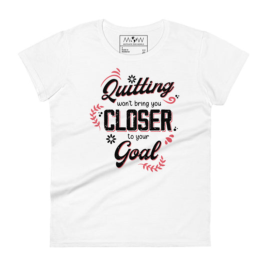 Quitting Won’t Bring You Closer Women’s Motivtaional White T-Shirt