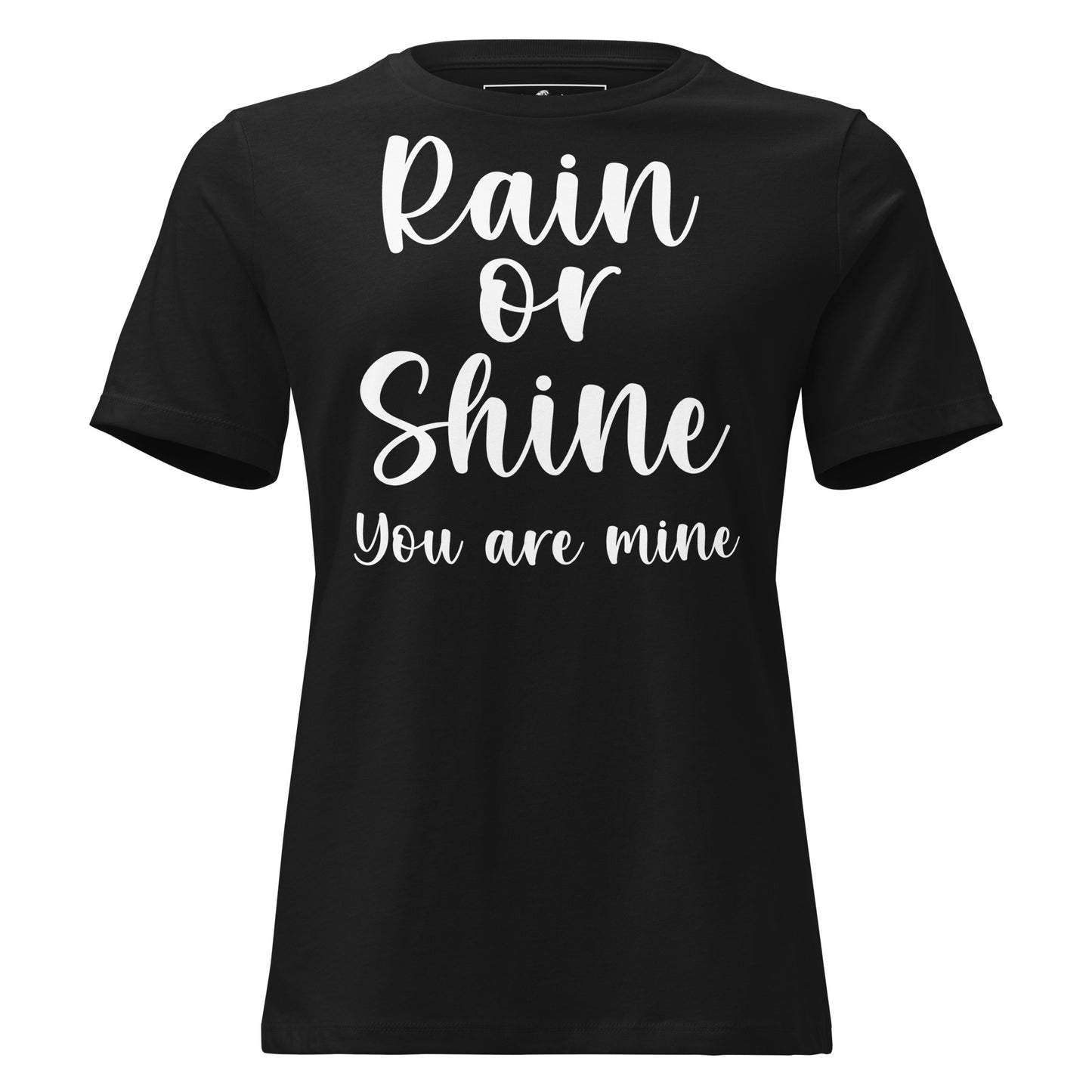 "Rain or Shine, You Are Mine" Black Motivational Women’s T-Shirt