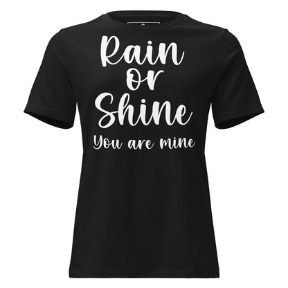 "Rain or Shine, You Are Mine" Black Motivational Women’s T-Shirt