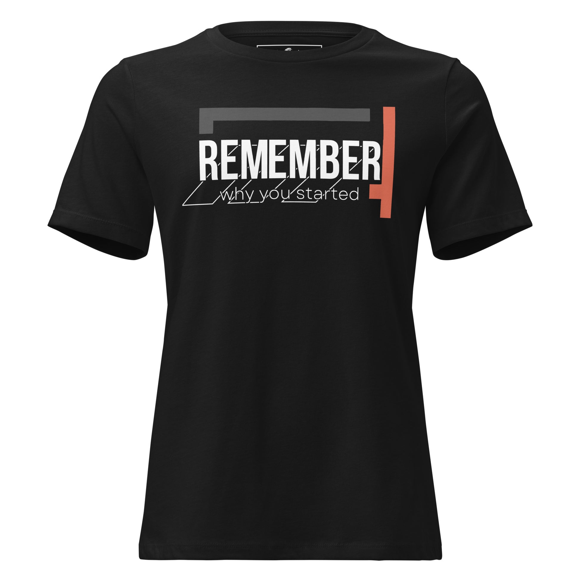 Remember Why You Started II Black Motivational Women’s T-Shirt