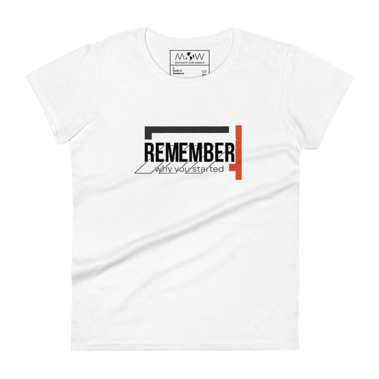 Remember Why You Started II Women’s White T-Shirt