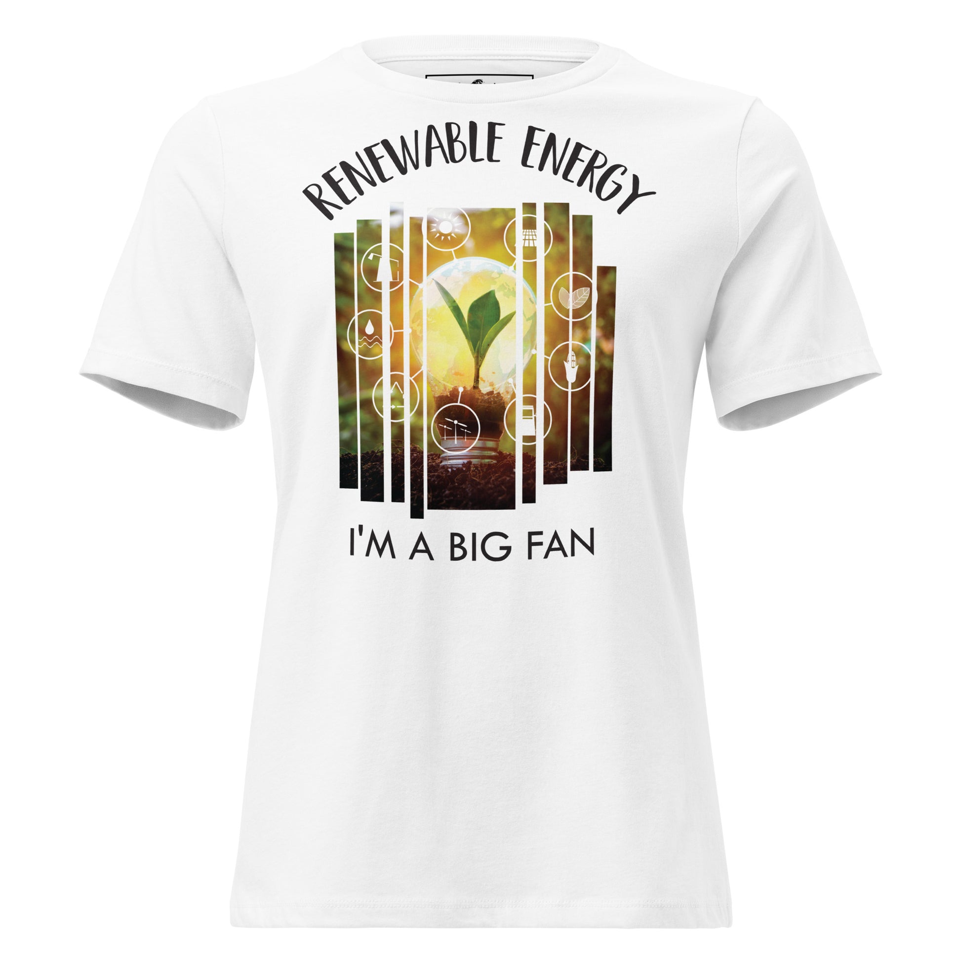 "Renewable Energy - I'm a Big Fan" White Motivational Women’s T-Shirt