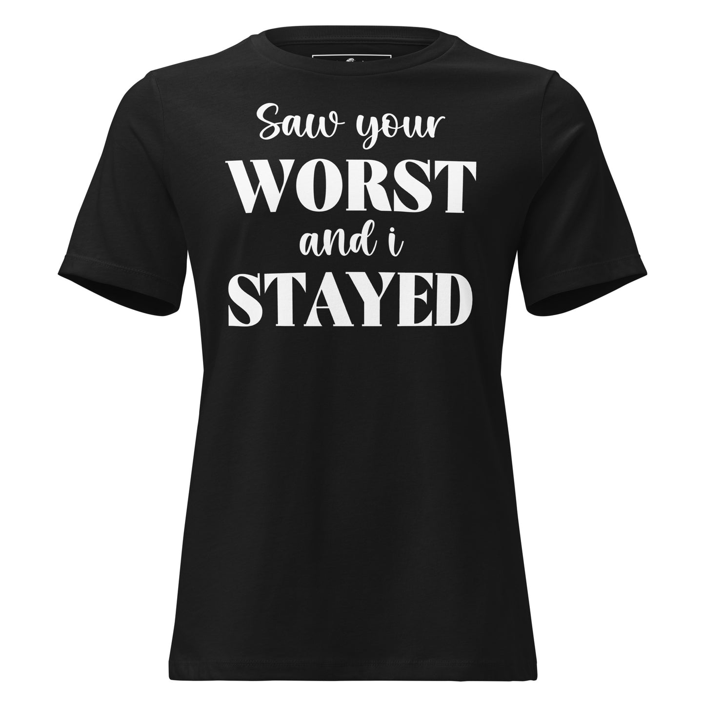 Saw Your Worst and I Stayed Black Motivational Women’s T-Shirt