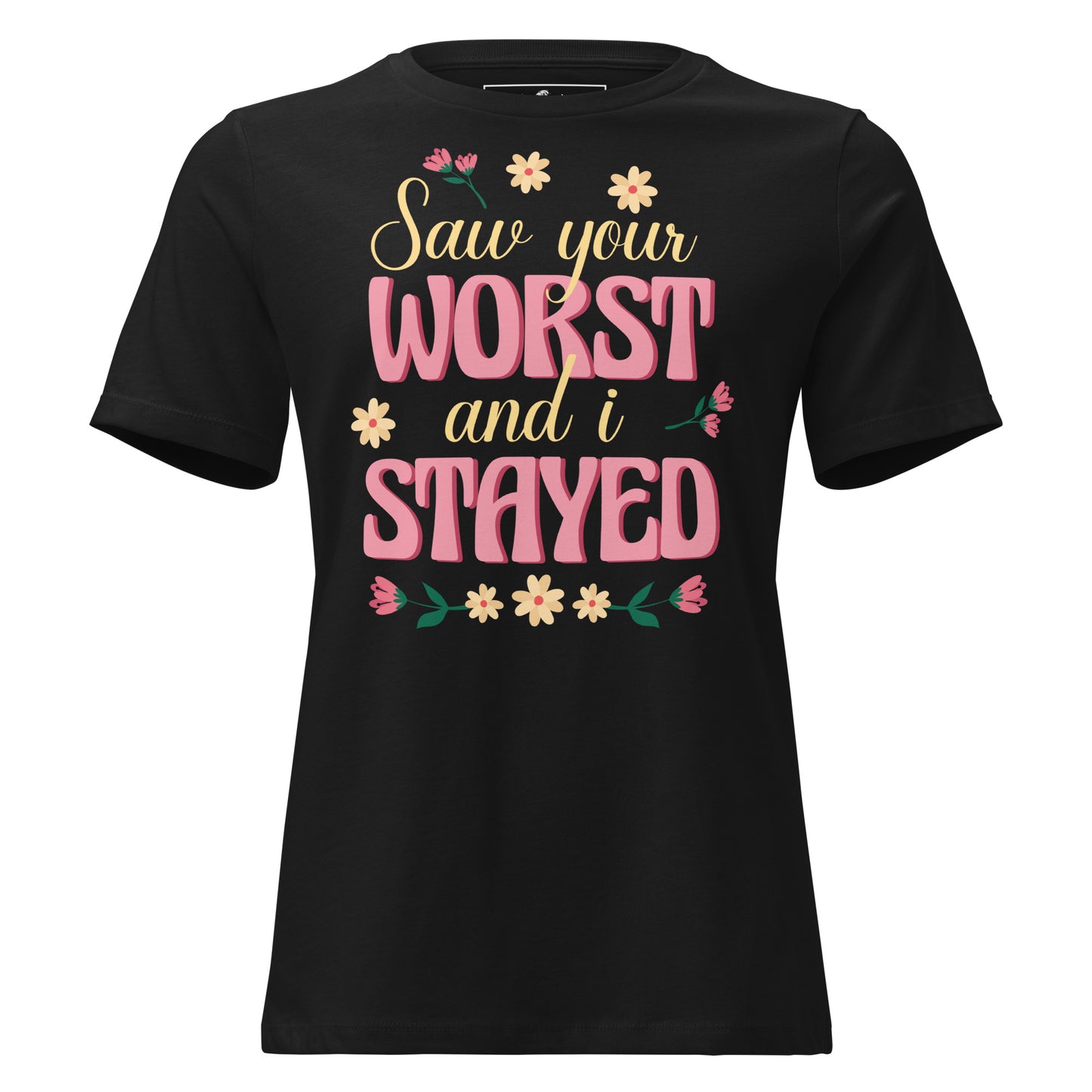 Saw Your Worst and I Stayed Floral Black Motivational Women’s T-Shirt