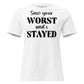 Saw Your Worst and I Stayed White Motivational Women’s T-Shirt