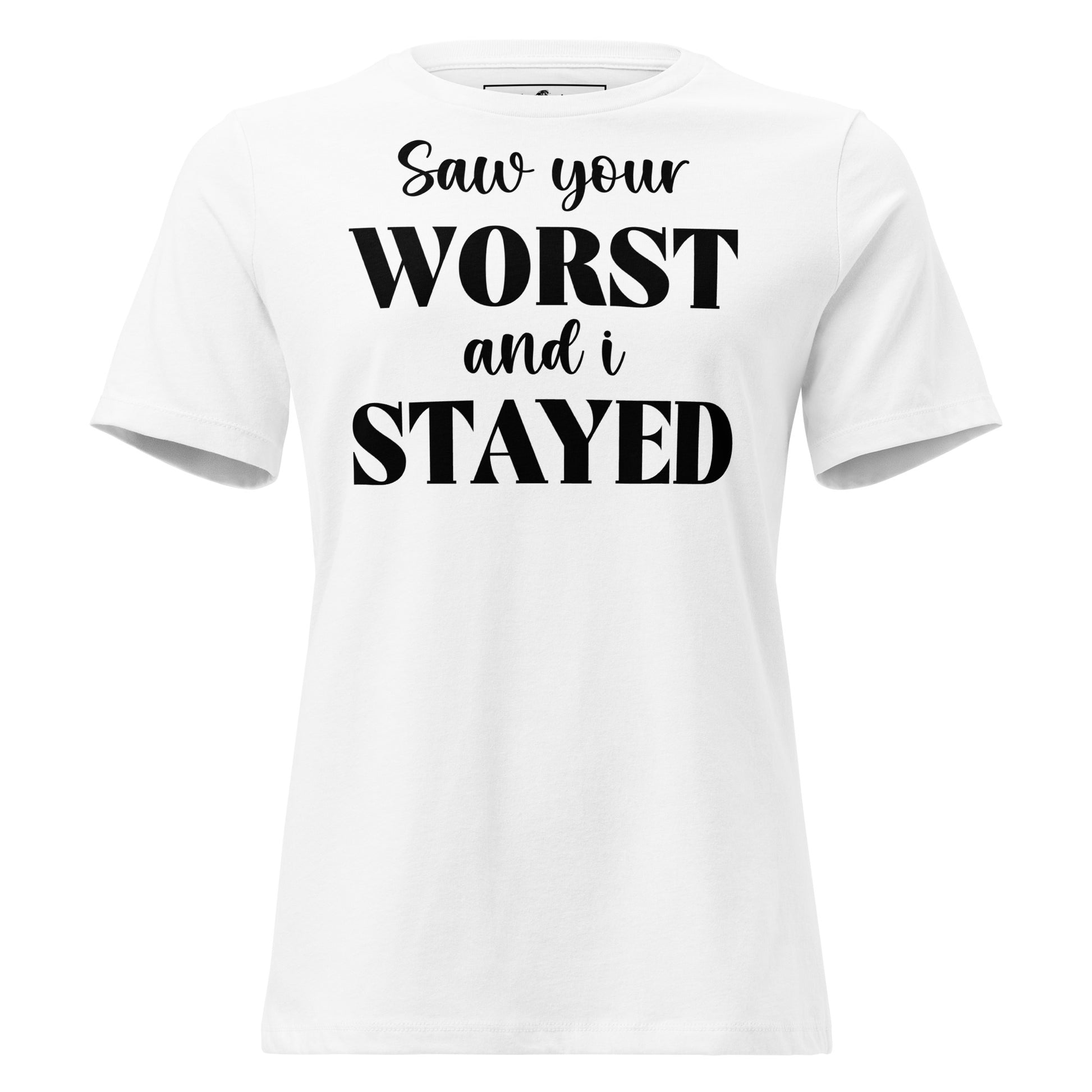 Saw Your Worst and I Stayed White Motivational Women’s T-Shirt