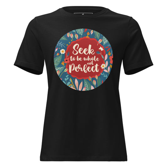 Seek to Be Whole Not Perfect - Floral Black Motivational Women’s T-Shirt