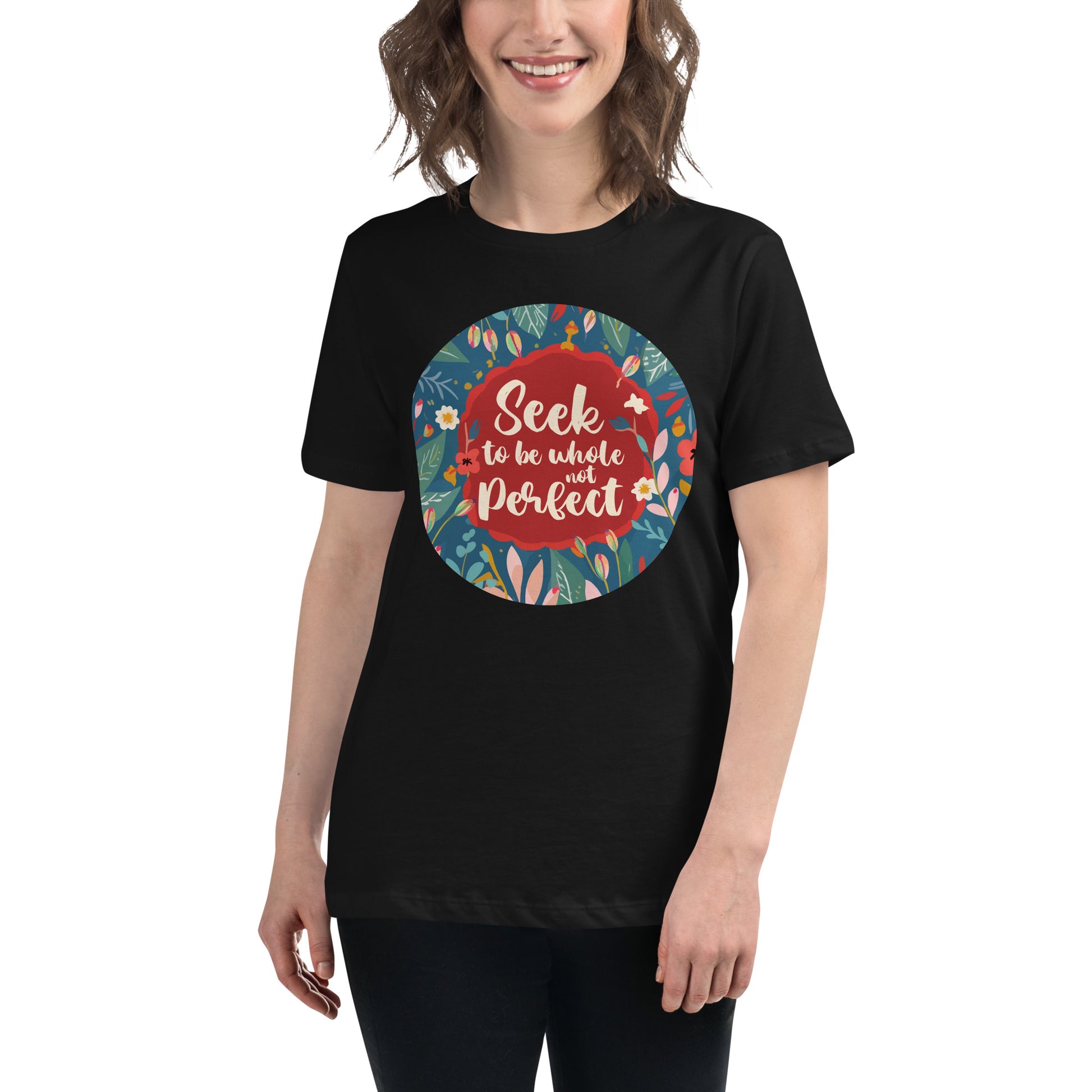 Seek to Be Whole Not Perfect - Floral Black Motivational Women’s T-Shirt Lifestyle