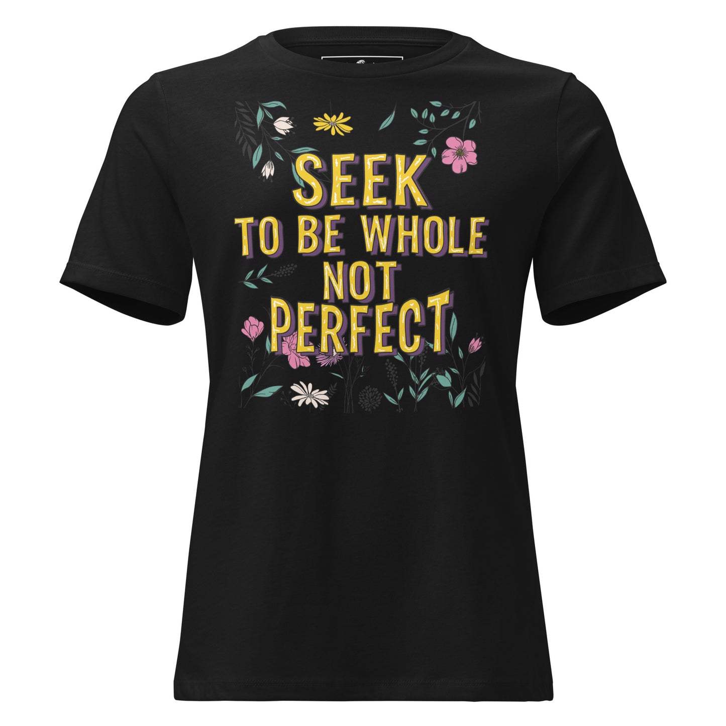 Seek to Be Whole Not Perfect - Flowers Black Motivational Women’s T-Shirt
