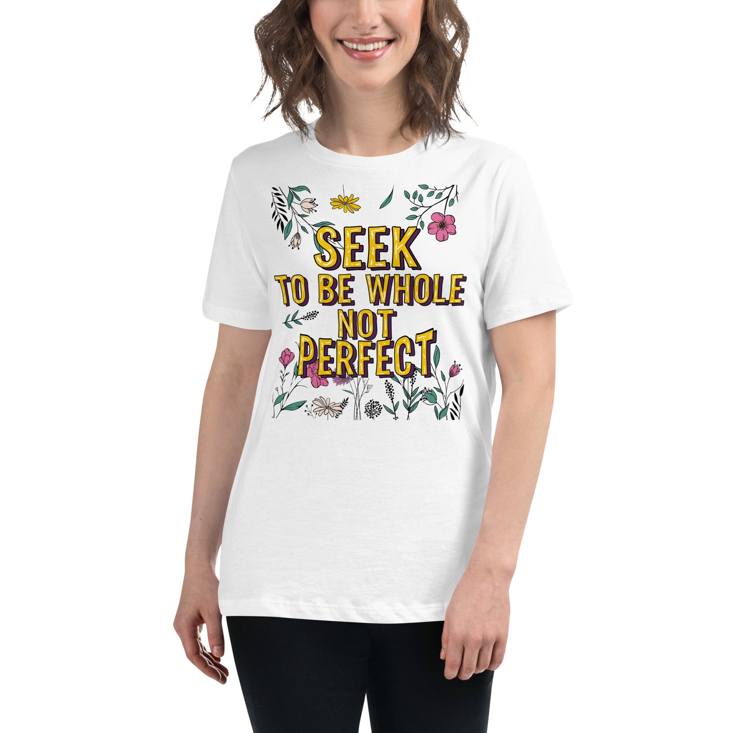 Seek to Be Whole Not Perfect - Flowers White Motivational Women’s T-Shirt