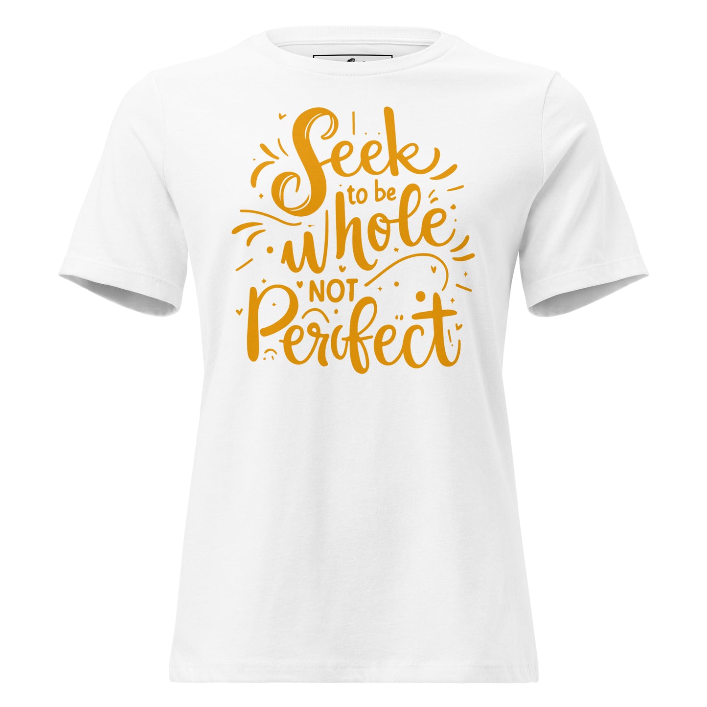 Seek to Be Whole Not Perfect - Typography Edition White Motivational Women’s T-Shirt