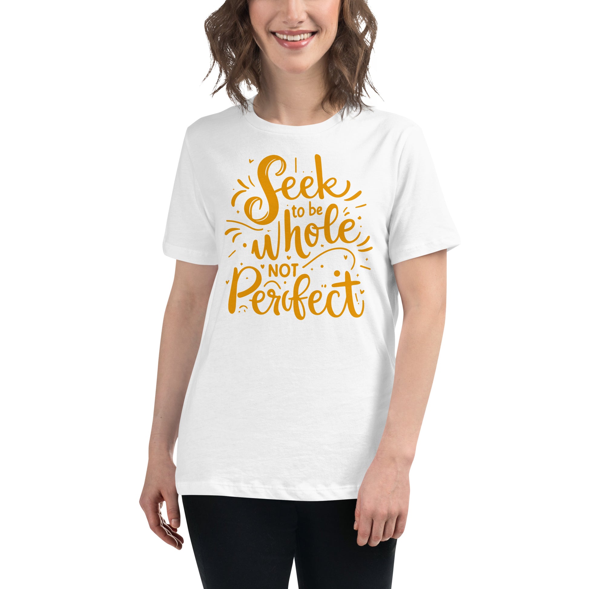 Seek to Be Whole Not Perfect - Typography Edition White Motivational Women’s T-Shirt Lifestyle