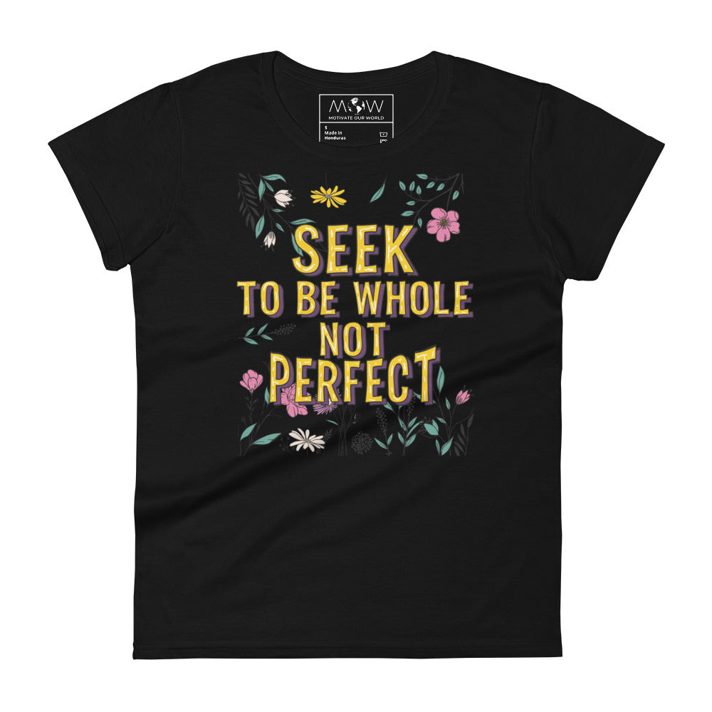 Seek to Be Whole, Not Perfect Floral Women’s Motivatiomal Black T-Shirt