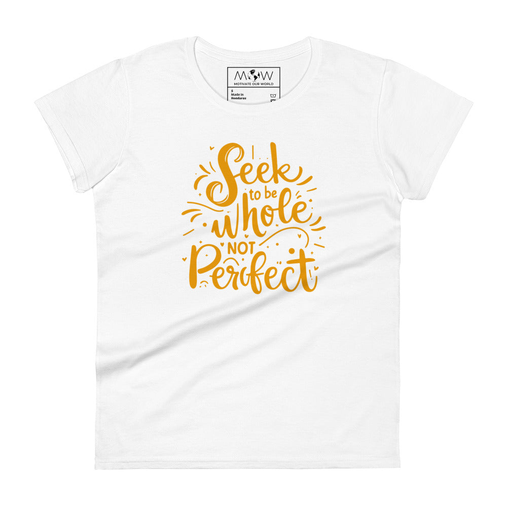 Seek to Be Whole, Not Perfect Radiant Women’s Motivational White T-Shirt
