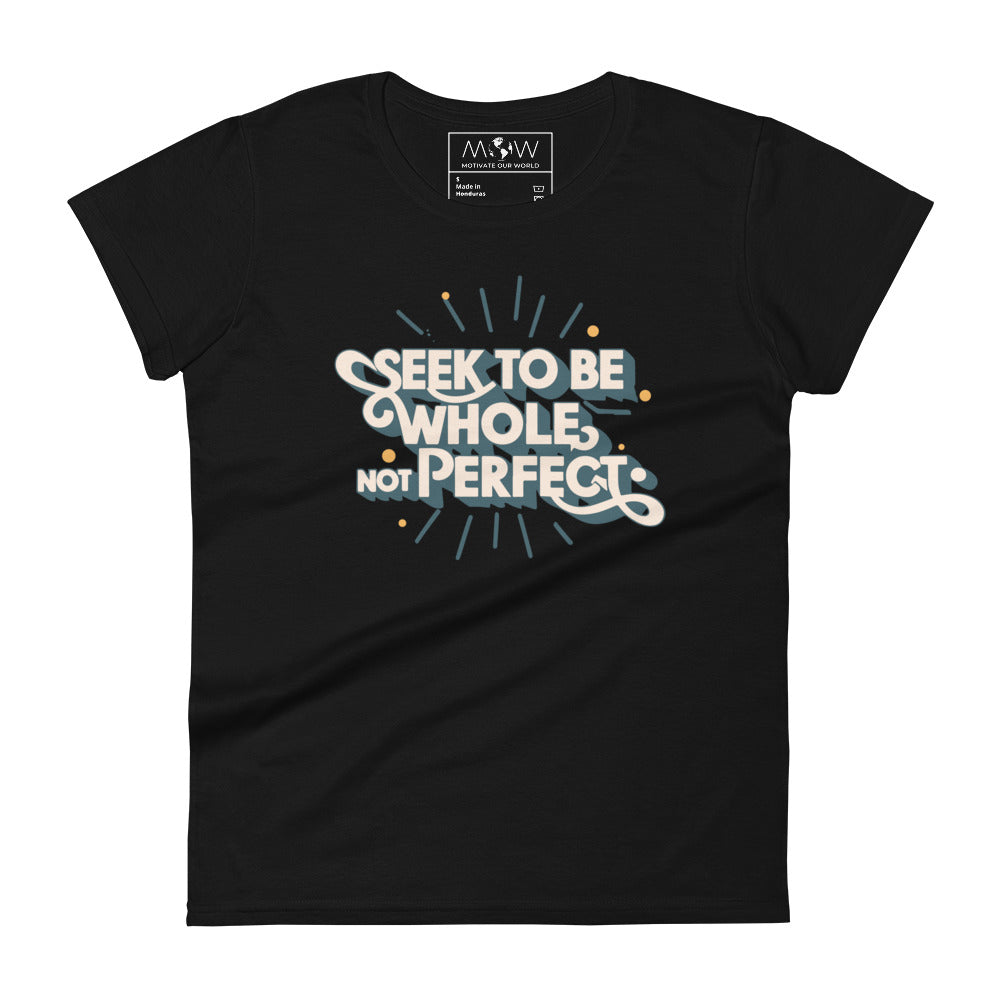 Seek to Be Whole, Not Perfect Women’s Motivational Black T-Shirt