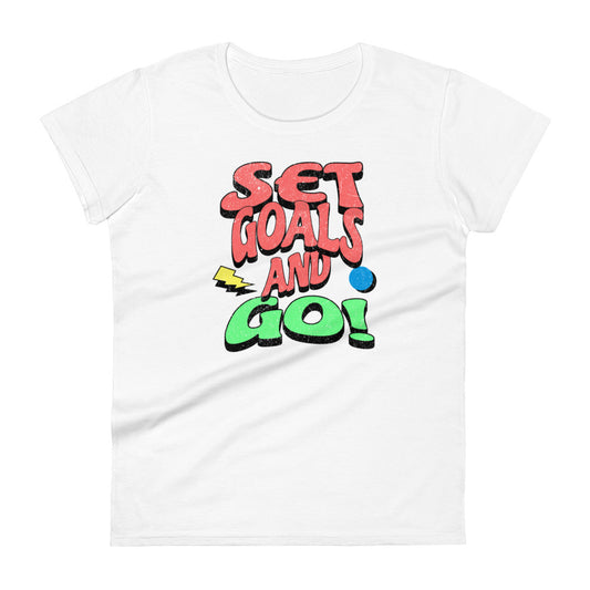 Set Goals and Go! Women’s Motivational White T-Shirt
