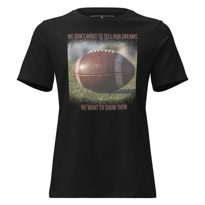 Show Our Dreams Football Black Motivational Women’s T-Shirt